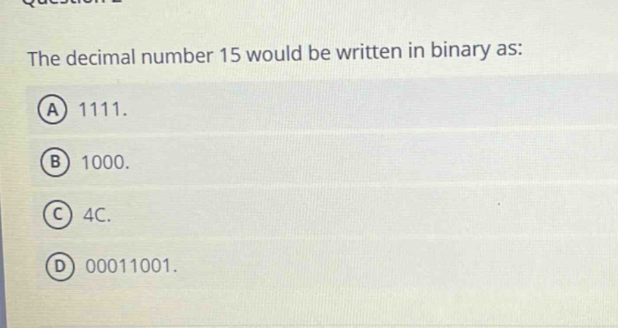 the decimal number 15 would be written in binary as: a 1111. b 1000. c 4c. d 00011001.