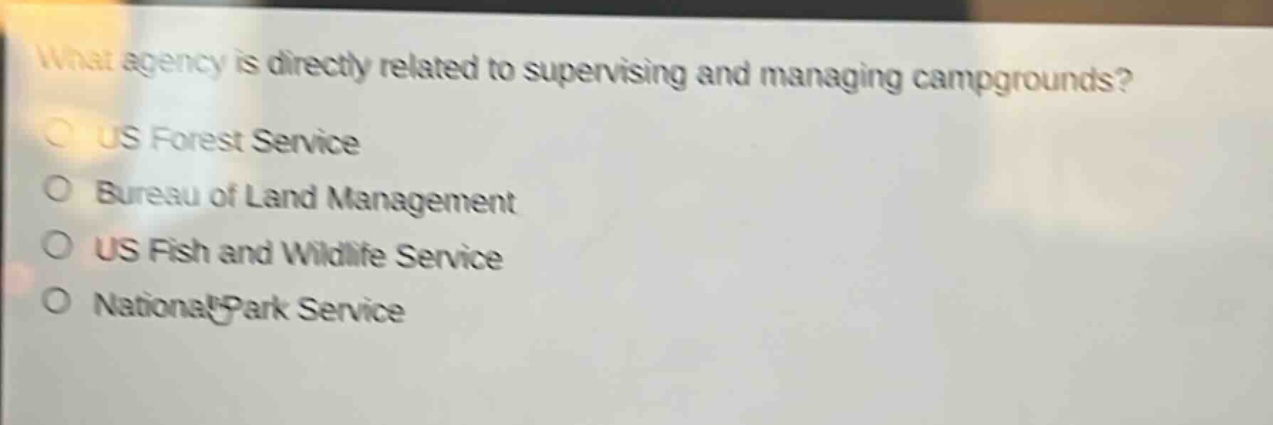 what agency is directly related to supervising and managing campgrounds?\nus forest service\nbureau of land management\nus fish and wildlife service\nnational park service