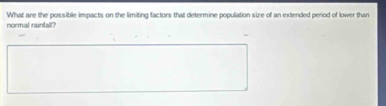 what are the possible impacts on the limiting factors that determine population size of an extended period of lower than normal rainfall?