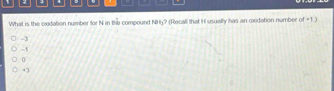 what is the oxidation number for n in the compound nh3? (recall that h usually has an oxidation number of +1.) -3 -1 0 +3