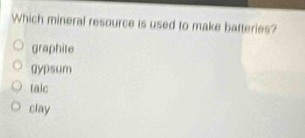 which mineral resource is used to make batteries?\n graphite\n gypsum\n talc\n clay
