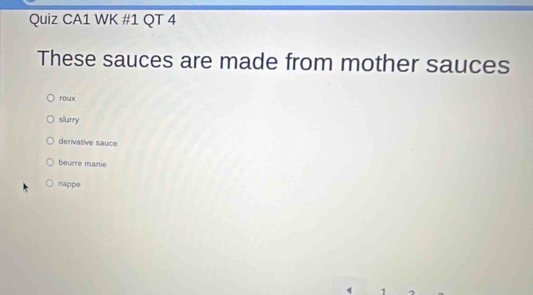 quiz ca1 wk #1 qt 4 these sauces are made from mother sauces roux slurry derivative sauce beurre manie nappe