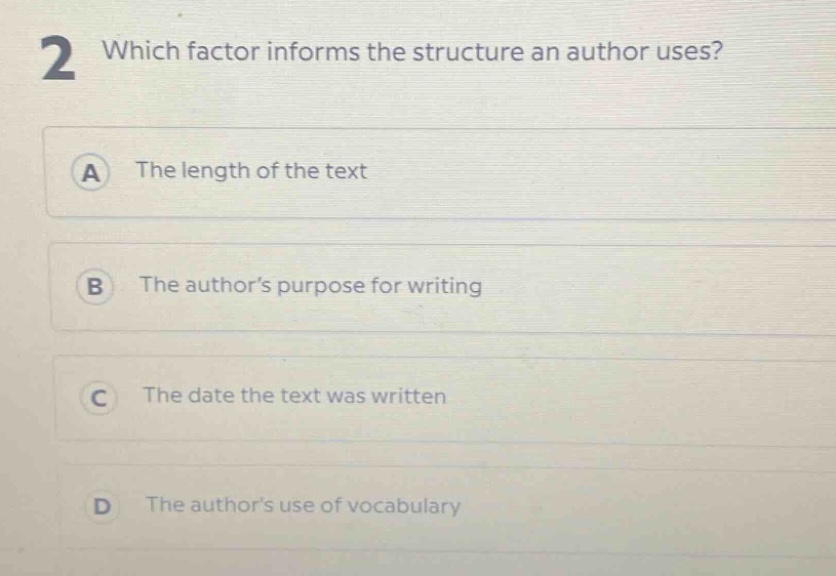 2 which factor informs the structure an author uses? a the length of the text b the authors purpose for writing c the date the text was written d the authors use of vocabulary