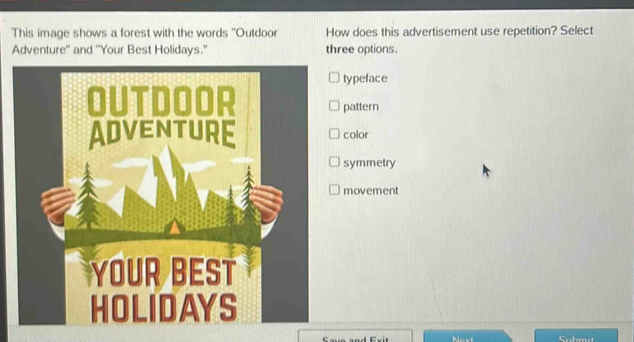 this image shows a forest with the words \outdoor adventure\ and \your best holidays.\ how does this advertisement use repetition? select three options. typeface pattern color symmetry movement