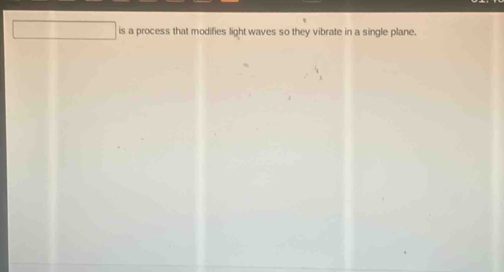 is a process that modifies light waves so they vibrate in a single plane.