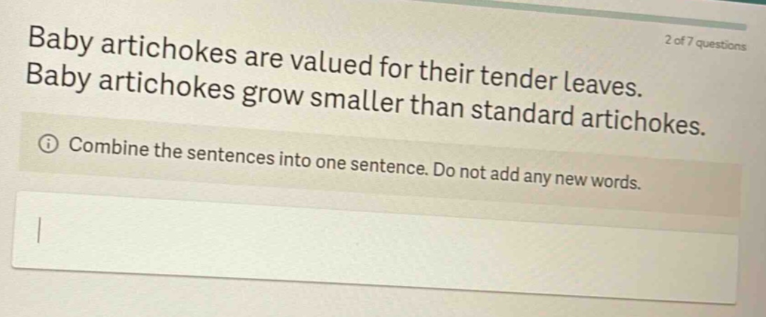 baby artichokes are valued for their tender leaves. baby artichokes grow smaller than standard artichokes. combine the sentences into one sentence. do not add any new words.