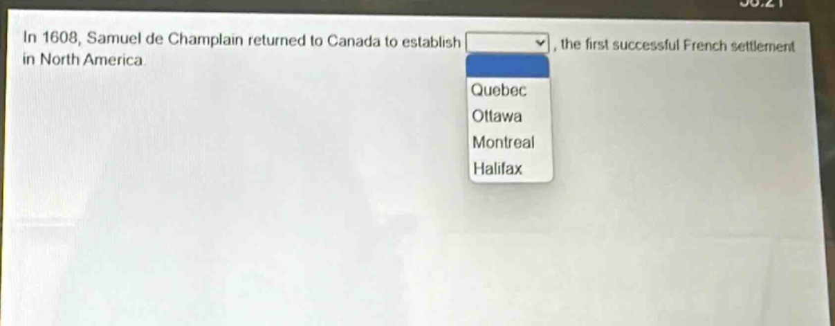 in 1608, samuel de champlain returned to canada to establish, the first successful french settlement in north america. quebec ottawa montreal halifax