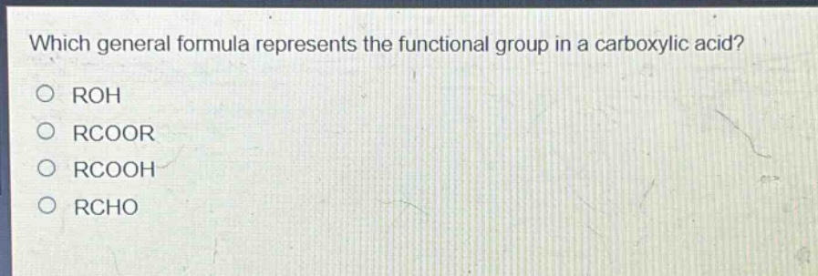 which general formula represents the functional group in a carboxylic acid?\nroh\nrcoor\nrcooh\nrcho