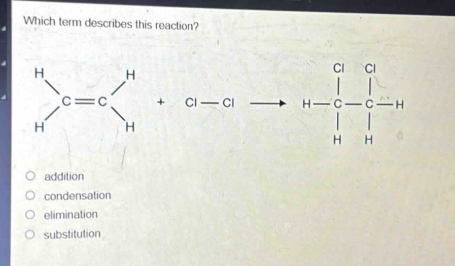 which term describes this reaction? addition condensation elimination substitution
