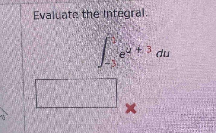 evaluate the integral. ∫-3 to 1 e^u + 3 du