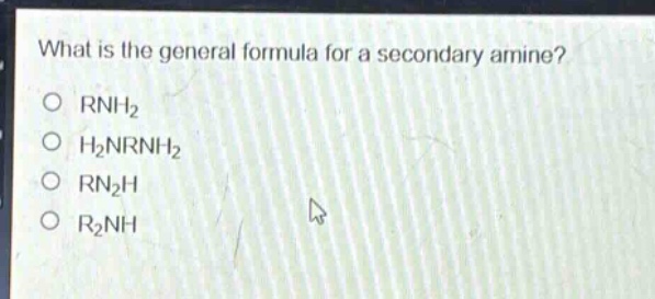 what is the general formula for a secondary amine?\no rnh2\no h2nrnh2\no rn2h\no r2nh