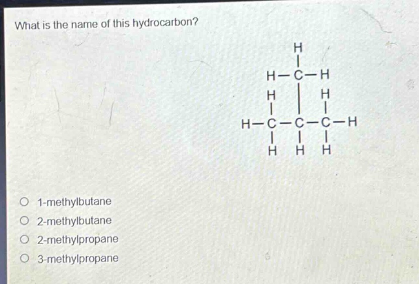 what is the name of this hydrocarbon? o 1 - methylbutane o 2 - methylbutane o 2 - methylpropane o 3 - methylpropane