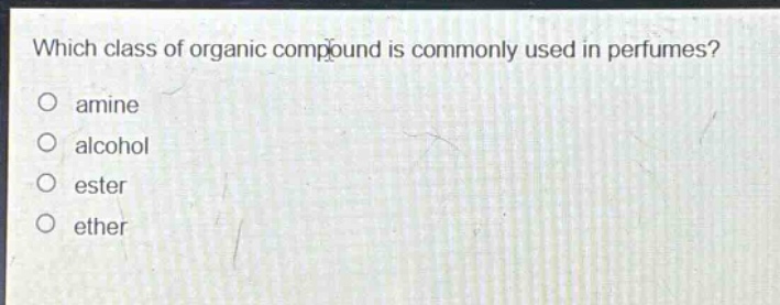 which class of organic compound is commonly used in perfumes? amine alcohol ester ether