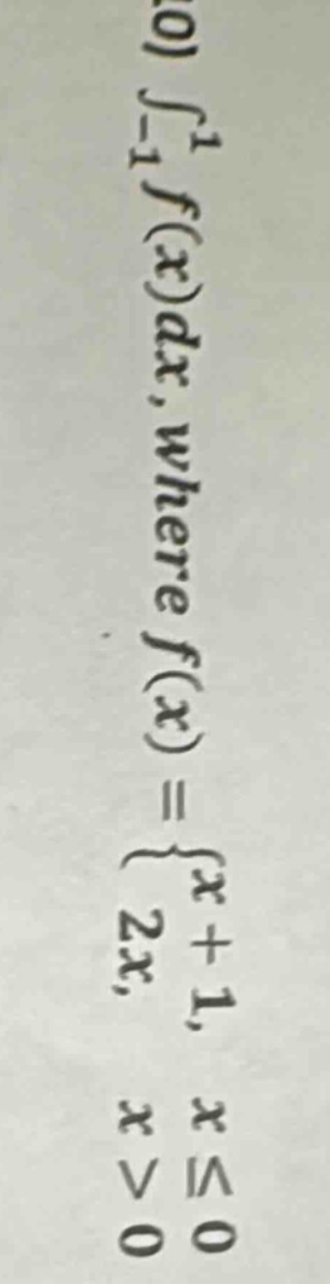 ∫-1 to 1 f(x)dx, where f(x) = {x + 1, x ≤ 0; 2x, x > 0}