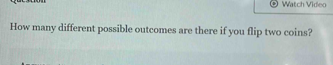 how many different possible outcomes are there if you flip two coins?