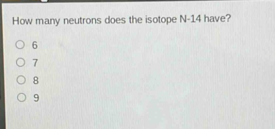 how many neutrons does the isotope n - 14 have?\n6\n7\n8\n9