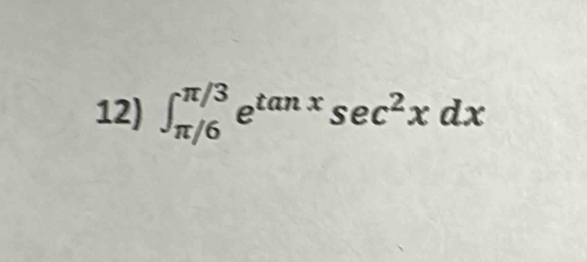 12) ∫π/6^π/3 e^tan x sec²x dx