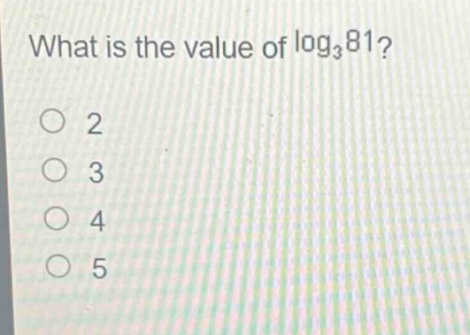 what is the value of log₃81?\n2\n3\n4\n5
