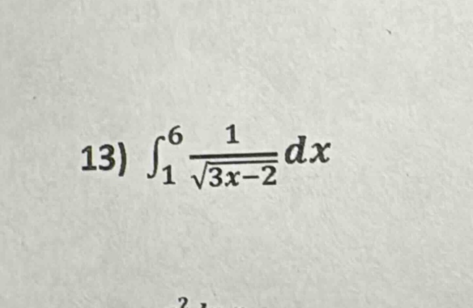 13) ∫₁⁶ 1/√(3x - 2) dx