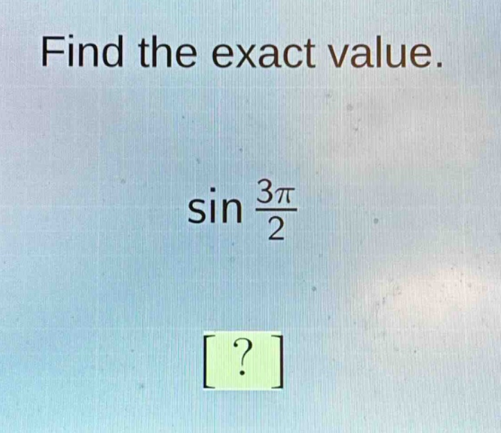 find the exact value. sin 3π/2
