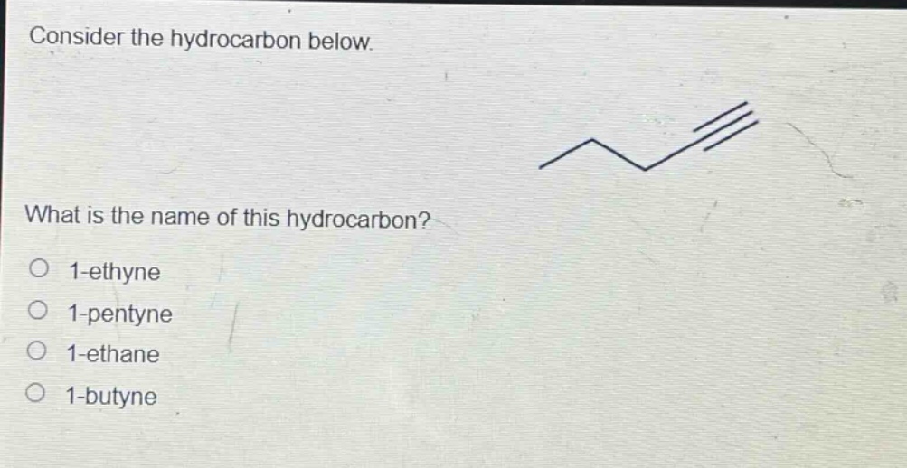 consider the hydrocarbon below. what is the name of this hydrocarbon? 1 - ethyne 1 - pentyne 1 - ethane 1 - butyne