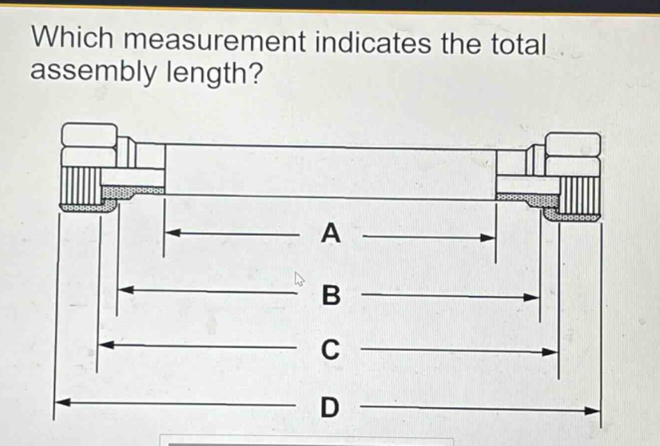 which measurement indicates the total assembly length? a b c d