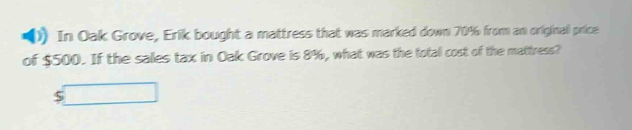in oak grove, erik bought a mattress that was marked down 70% from an original price of $500. if the sales tax in oak grove is 8%, what was the total cost of the mattress?