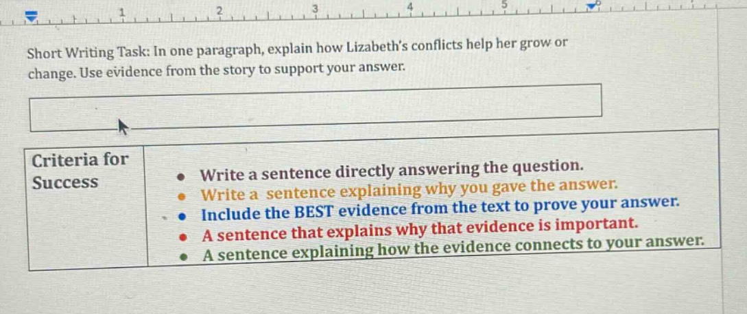 short writing task: in one paragraph, explain how lizabeths conflicts help her grow or change. use evidence from the story to support your answer. criteria for success write a sentence directly answering the question. write a sentence explaining why you gave the answer. include the best evidence from the text to prove your answer. a sentence that explains why that evidence is important. a sentence explaining how the evidence connects to your answer.
