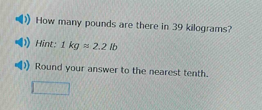 how many pounds are there in 39 kilograms? hint: 1 kg ≈ 2.2 lb round your answer to the nearest tenth.