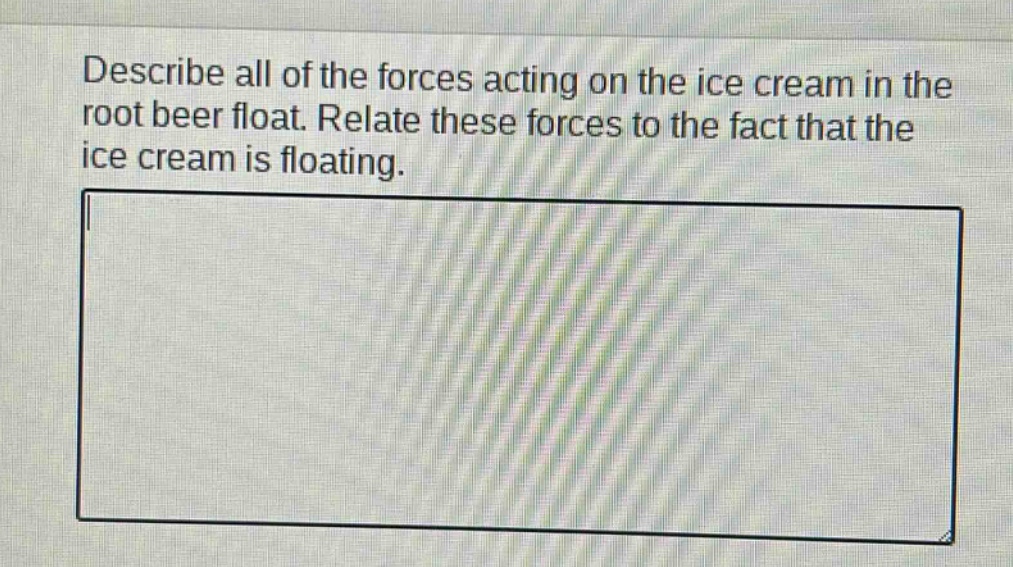 describe all of the forces acting on the ice cream in the root beer float. relate these forces to the fact that the ice cream is floating.