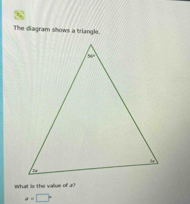 the diagram shows a triangle. what is the value of a? a =