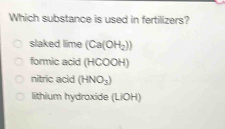 which substance is used in fertilizers?\nslaked lime (ca(oh₂))\nformic acid (hcooh)\nnitric acid (hno₃)\nlithium hydroxide (lioh)