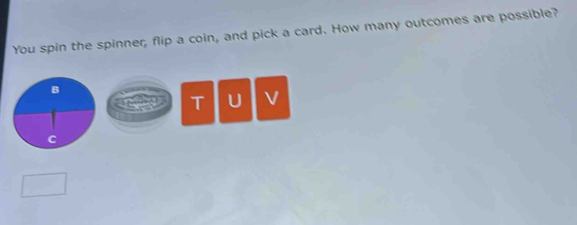 you spin the spinner, flip a coin, and pick a card. how many outcomes are possible?