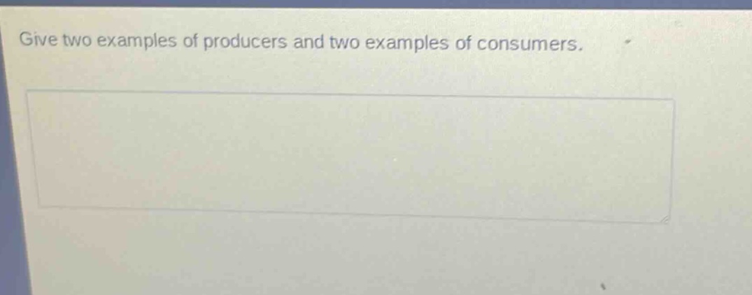 give two examples of producers and two examples of consumers.