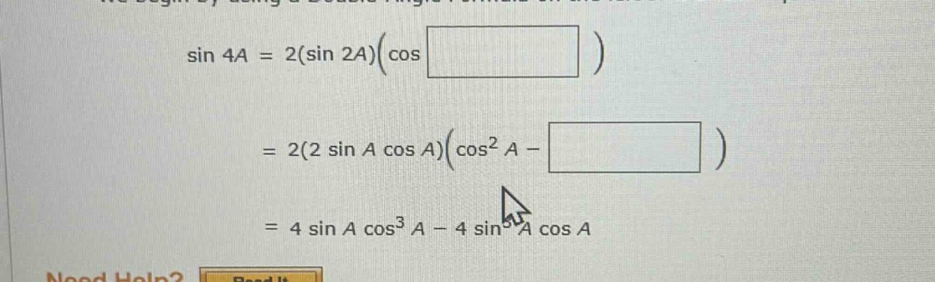 sin 4a = 2(sin 2a)(cos ) = 2(2 sin a cos a)(cos² a - ) = 4 sin a cos³ a - 4 sin³ a cos a