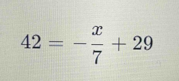 42 = -\\frac{x}{7}+29