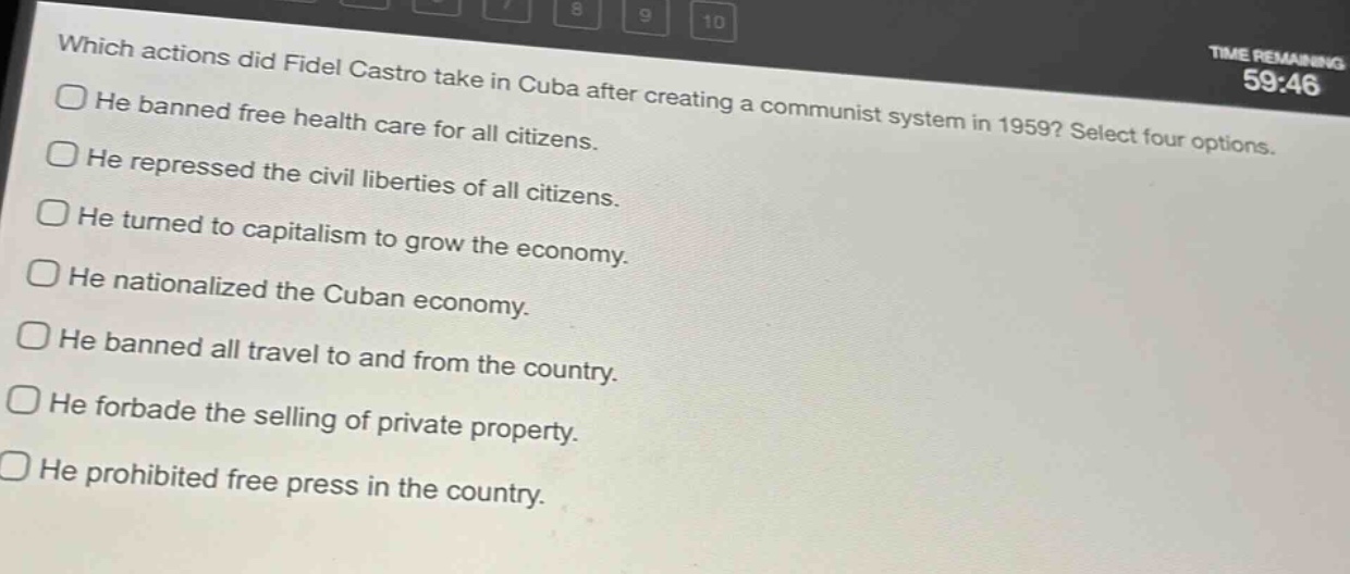 which actions did fidel castro take in cuba after creating a communist system in 1959? select four options. he banned free health care for all citizens. he repressed the civil liberties of all citizens. he turned to capitalism to grow the economy. he nationalized the cuban economy. he banned all travel to and from the country. he forbade the selling of private property. he prohibited free press in the country.