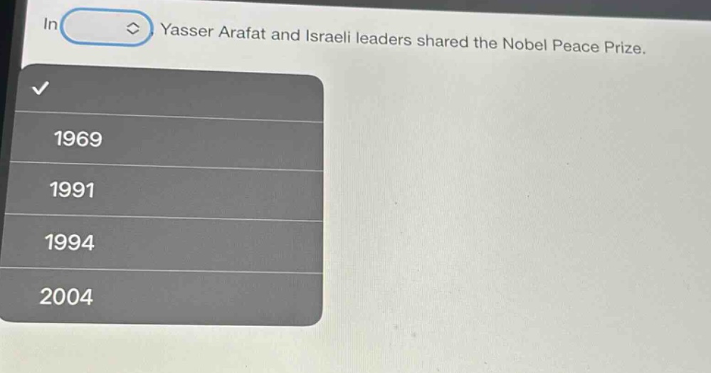in, yasser arafat and israeli leaders shared the nobel peace prize. 1969 1991 1994 2004