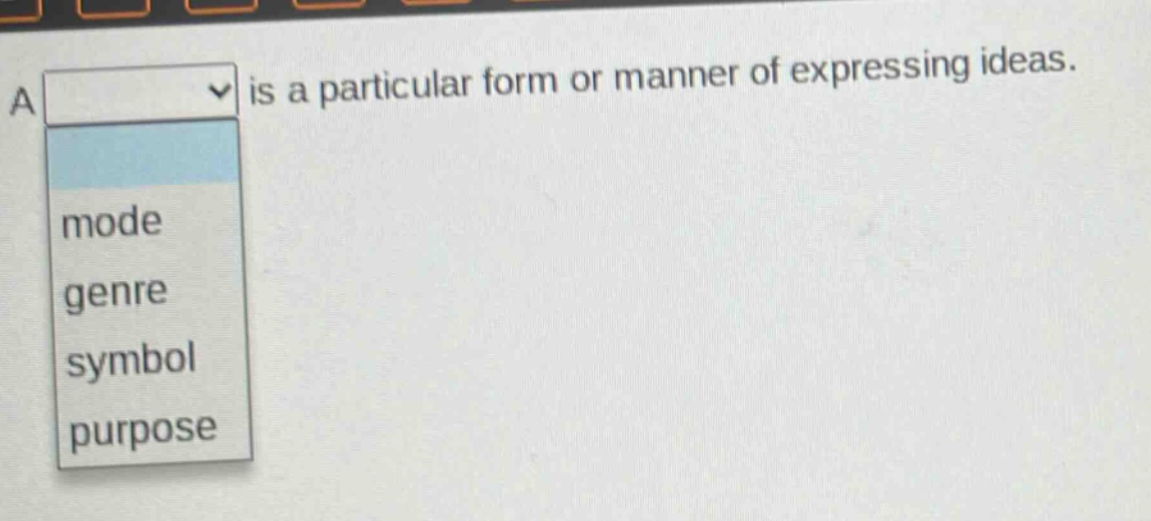 a is a particular form or manner of expressing ideas. mode genre symbol purpose