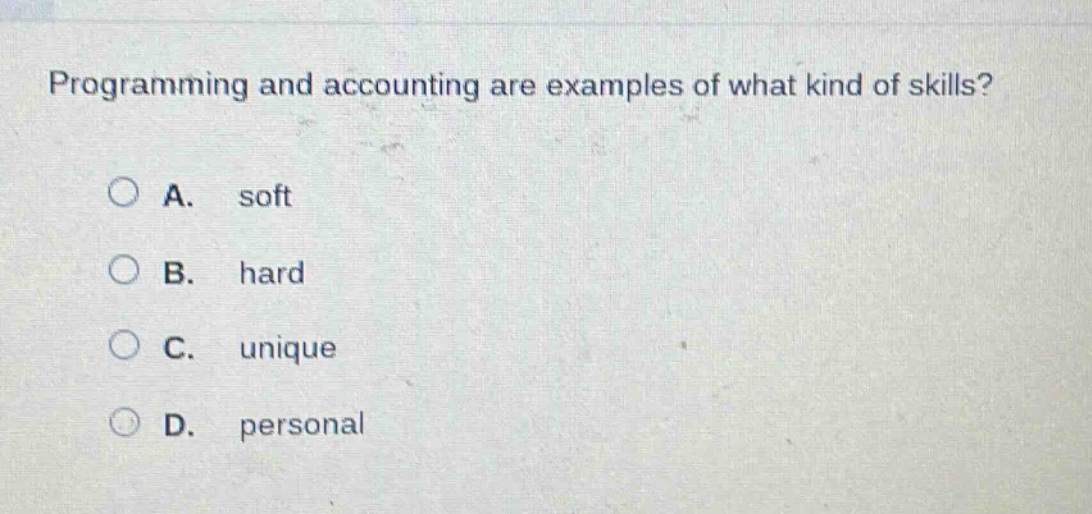 programming and accounting are examples of what kind of skills?\na. soft\nb. hard\nc. unique\nd. personal