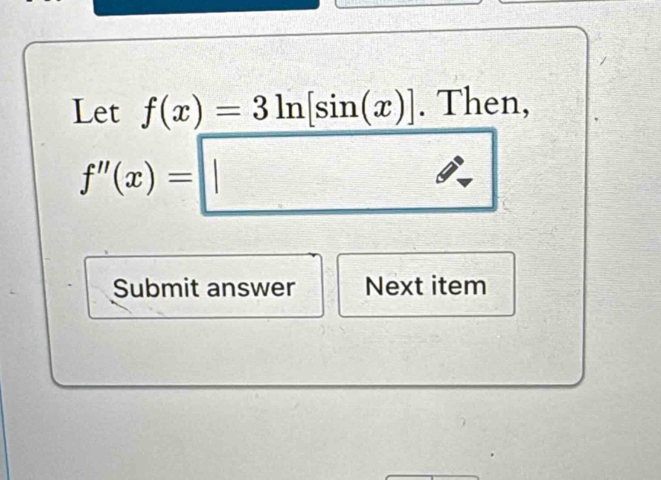 let f(x)=3lnsin(x). then, f(x)=| submit answer next item