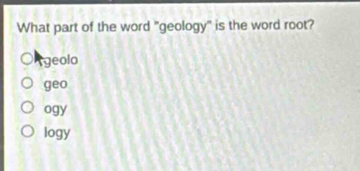 what part of the word \geology\ is the word root?\ngeolo\ngeo\nogy\nlogy
