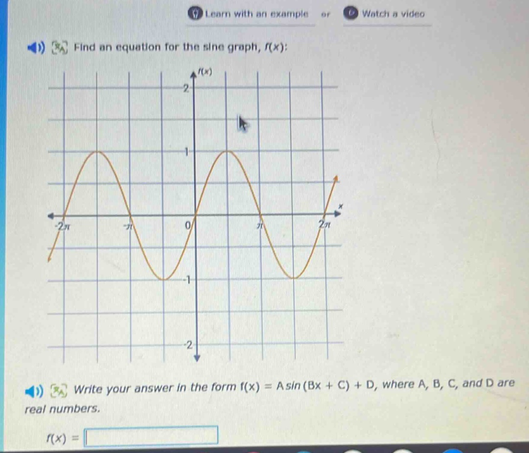 find an equation for the sine graph, f(x): write your answer in the form f(x) = a sin (bx + c) + d, where a, b, c, and d are real numbers. f(x) =