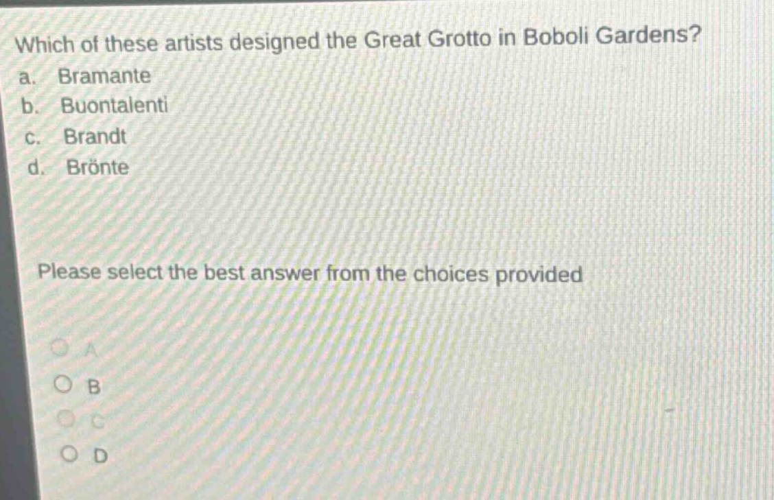 which of these artists designed the great grotto in boboli gardens? a. bramante b. buontalenti c. brandt d. brönte please select the best answer from the choices provided