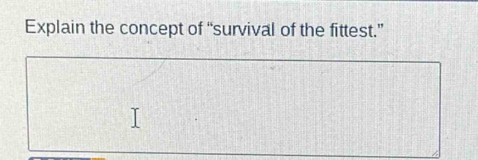 explain the concept of \survival of the fittest.\