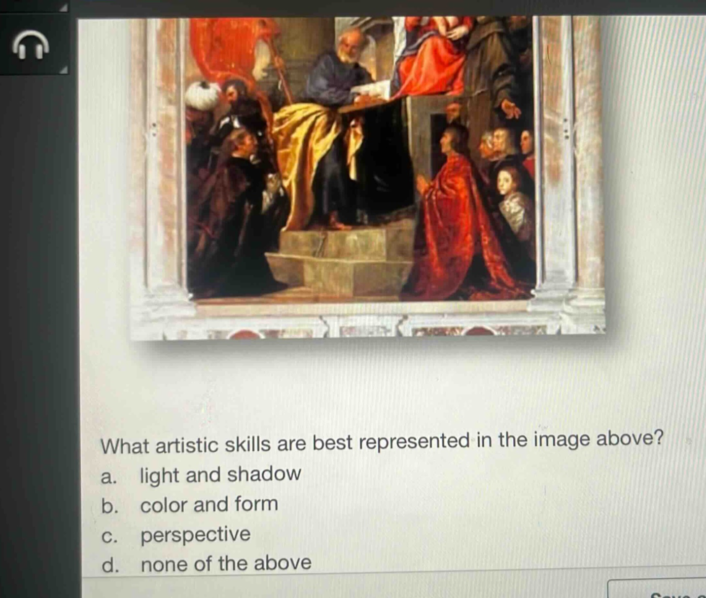 what artistic skills are best represented in the image above? a. light and shadow b. color and form c. perspective d. none of the above