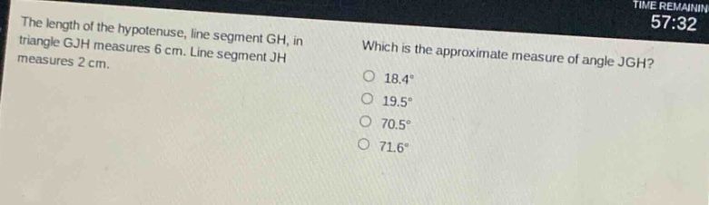 the length of the hypotenuse, line segment gh, in triangle gjh measures 6 cm. line segment jh measures 2 cm. which is the approximate measure of angle jgh? 18.4° 19.5° 70.5° 71.6°