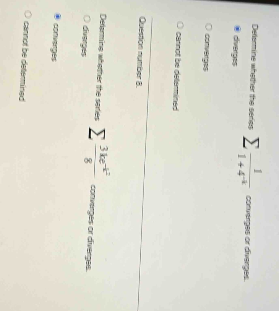 determine whether the series ∑(3k + k²)/8 converges or diverges. options: diverges, converges, cannot be determined. determine whether the series ∑(1/(1 + 4^k)) converges or diverges. options: diverges, converges, cannot be determined. question number 8.