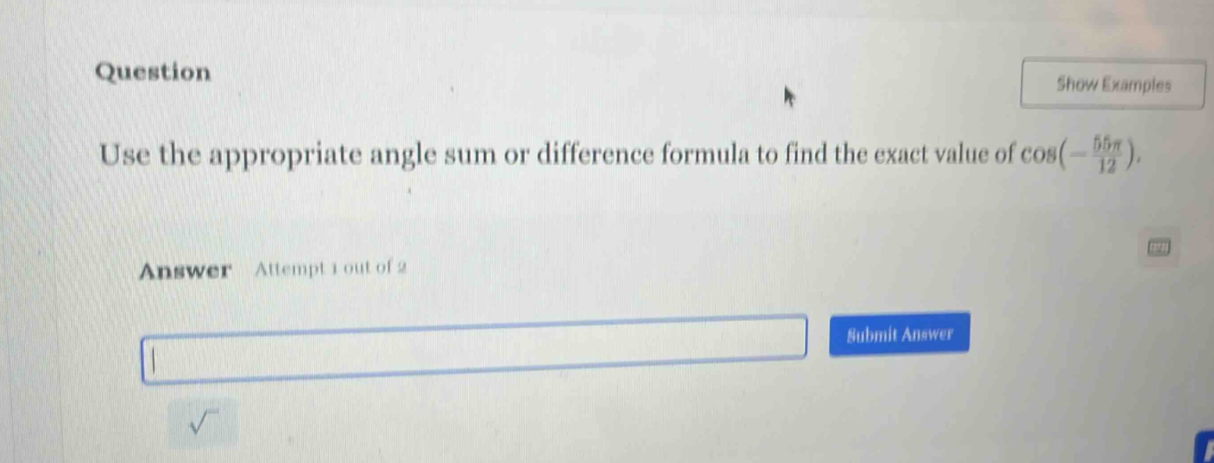 question use the appropriate angle sum or difference formula to find the exact value of cos(-55π/12). answer attempt 1 out of 2
