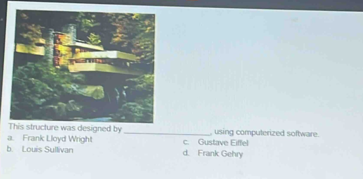 this structure was designed by _, using computerized software. a. frank lloyd wright b. louis sullivan c. gustave eiffel d. frank gehry